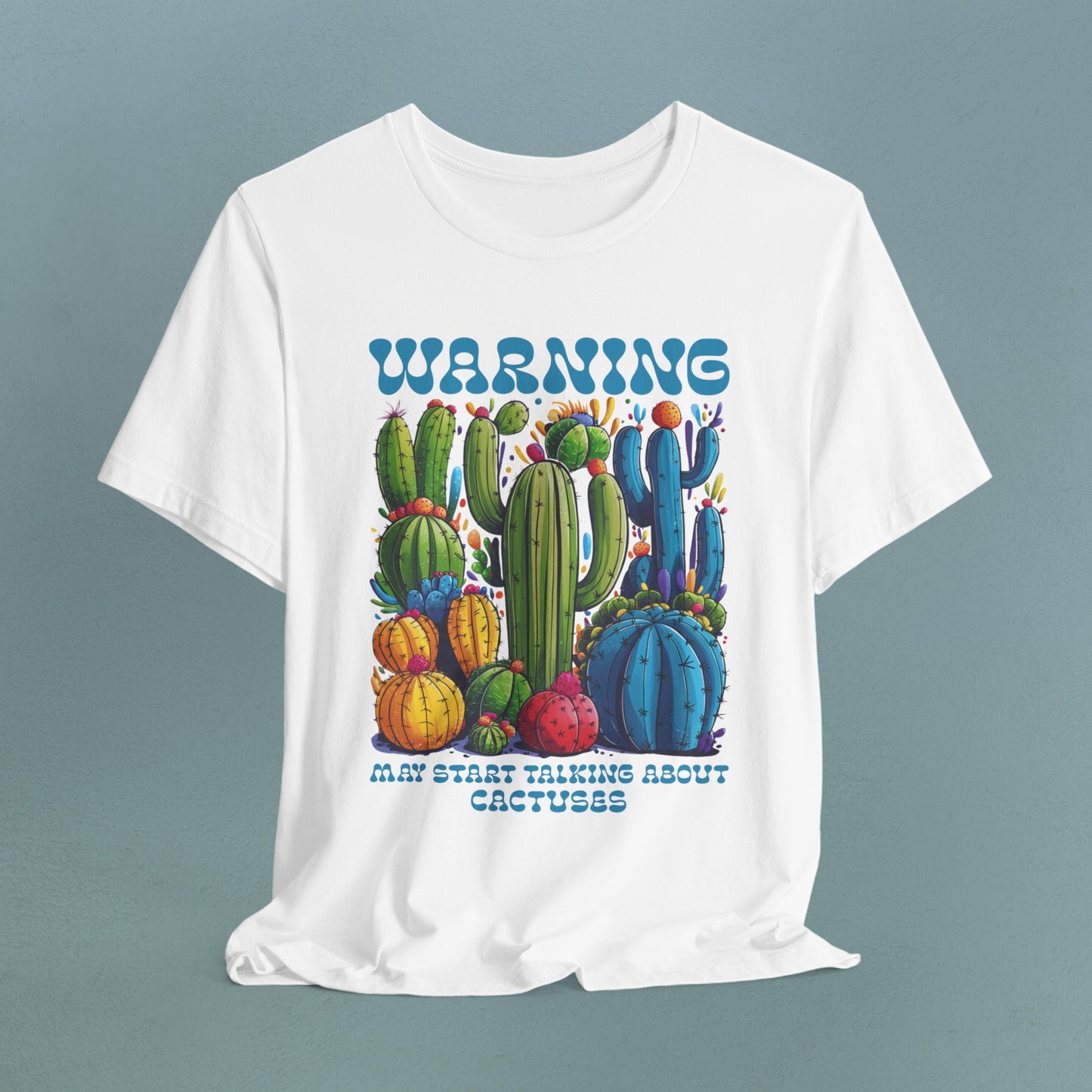 Warning, may start talking about Cactuses - Unisex Jersey T-Shirt