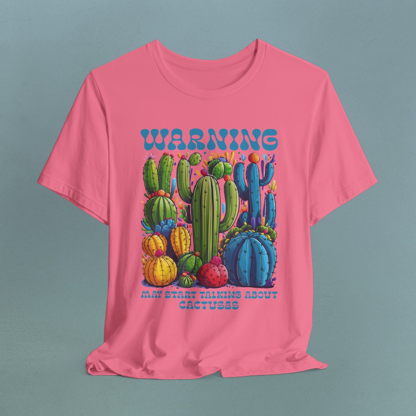 Warning, may start talking about Cactuses - Unisex Jersey T-Shirt