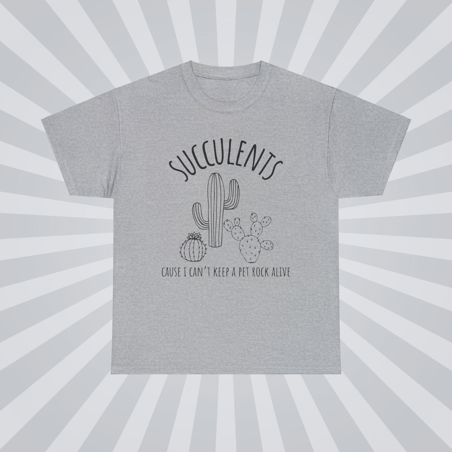 Succulents: Because I can't keep a pet rock alive - Unisex Succulent T-Shirt