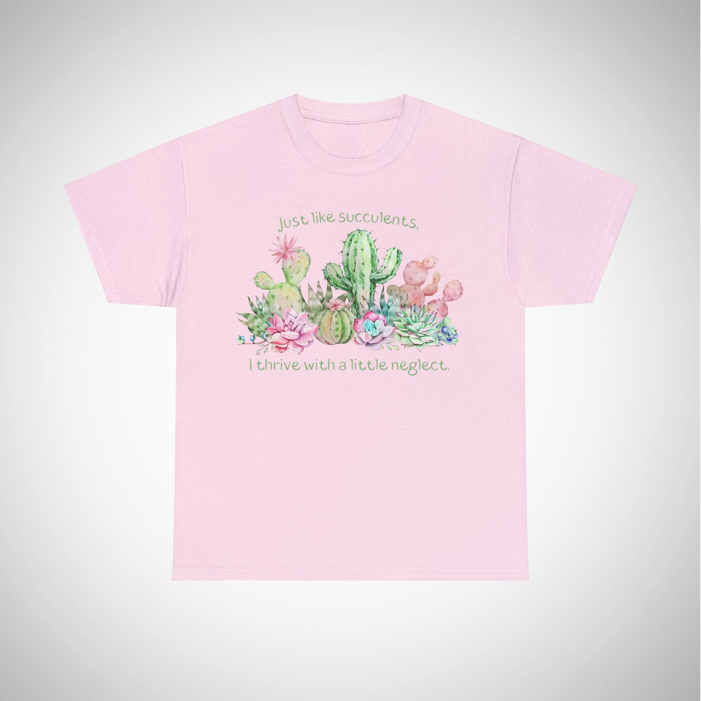 Just like succulents, I thrive with a little neglect - Unisex Succulent T-Shirt