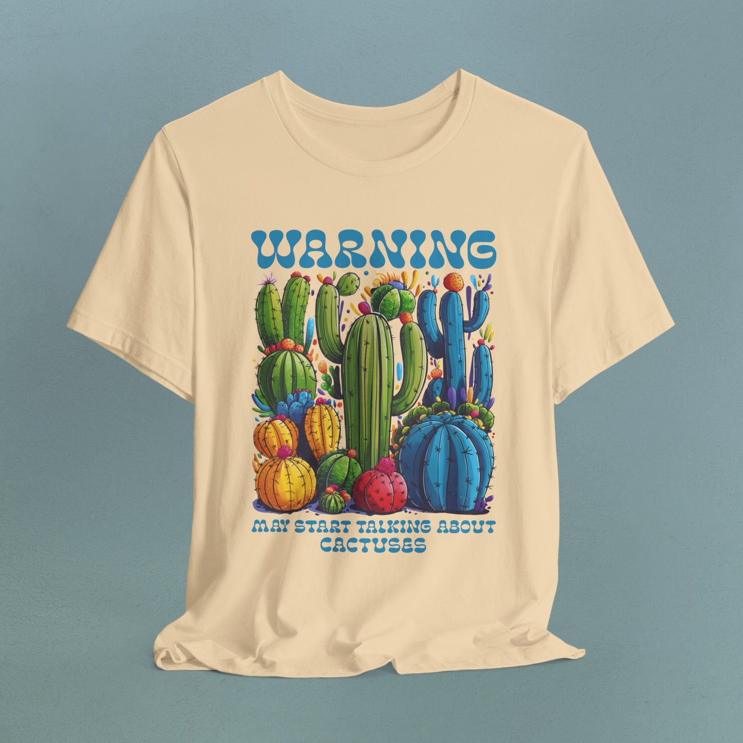 Warning, may start talking about Cactuses - Unisex Jersey T-Shirt