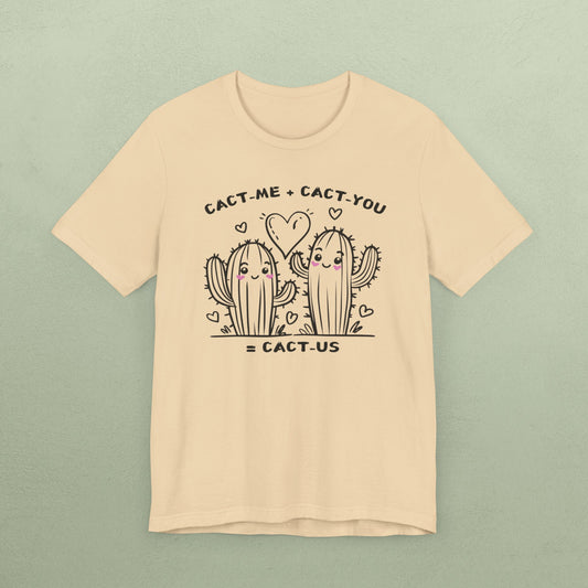 Cact-me + Cact-you = Cact-us - Unisex Jersey T-Shirt