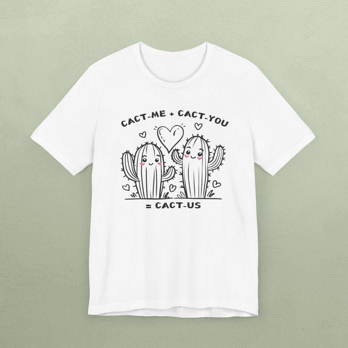 Cact-me + Cact-you = Cact-us - Unisex Jersey T-Shirt