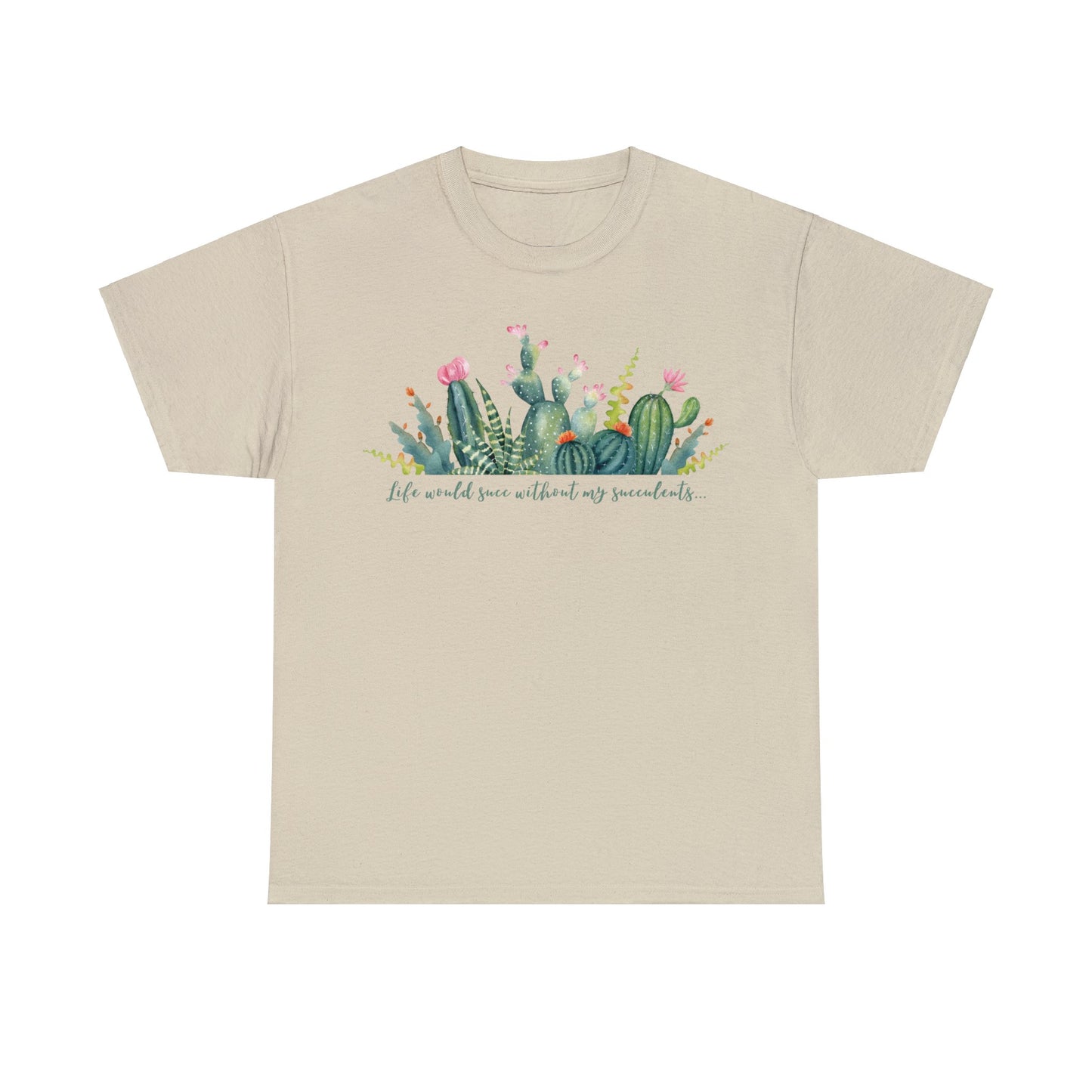 Life would succ without my succulents - Unisex Succulent T-Shirt