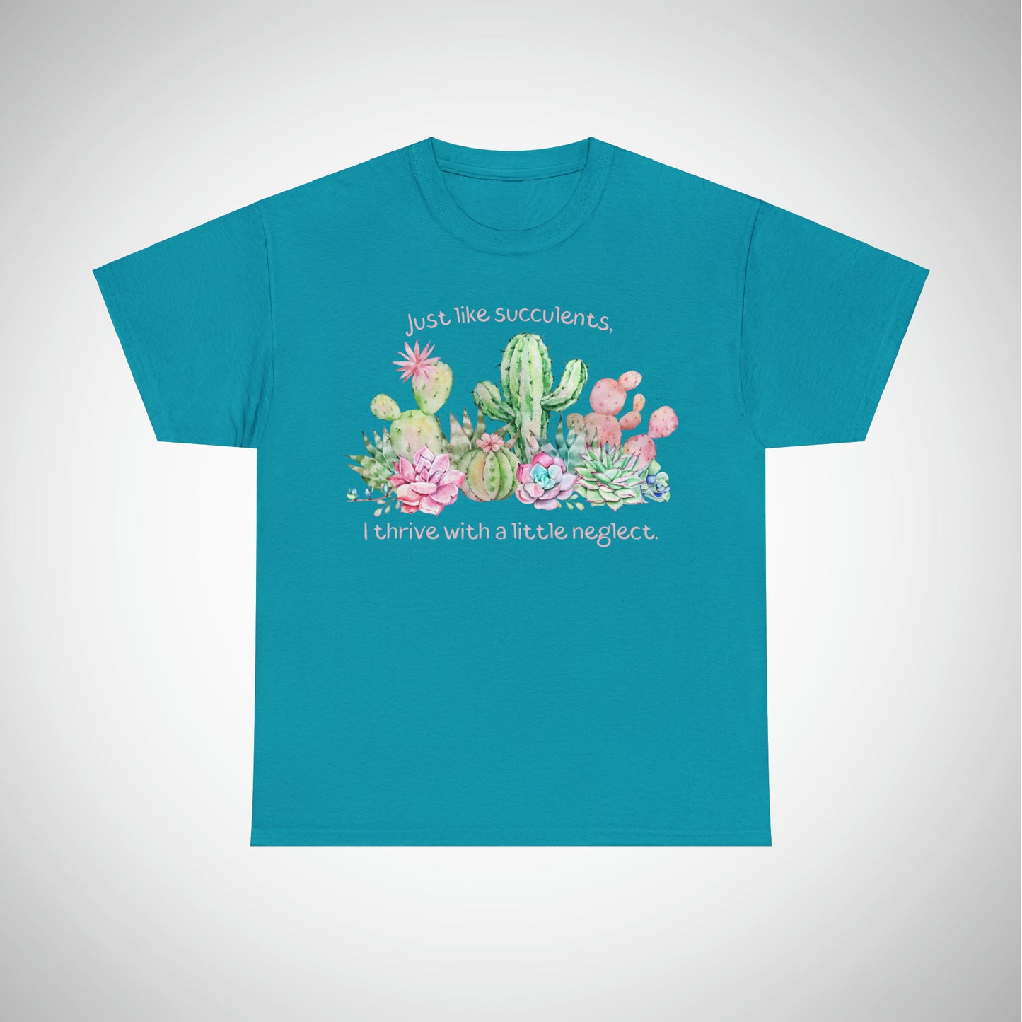 Just like succulents, I thrive with a little neglect - Unisex Succulent T-Shirt