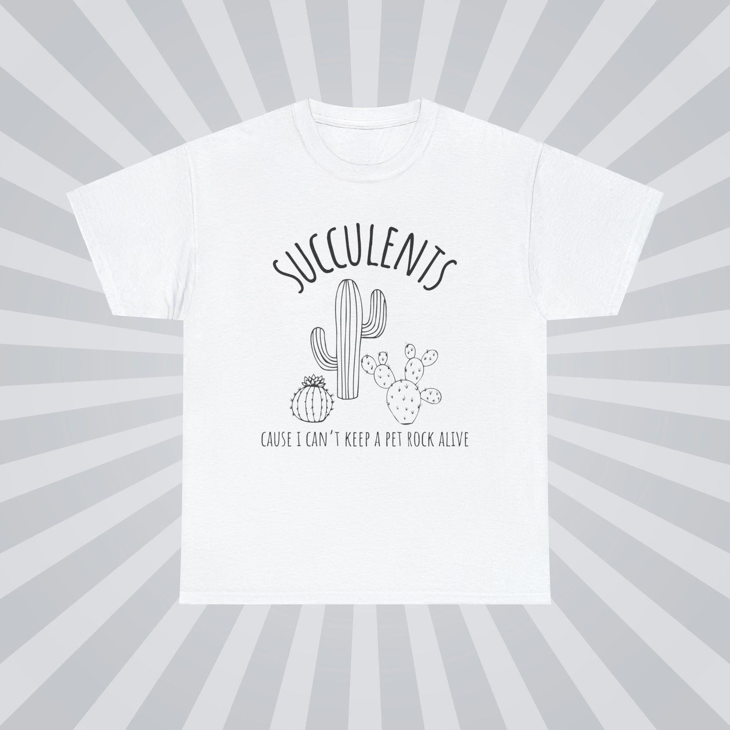 Succulents: Because I can't keep a pet rock alive - Unisex Succulent T-Shirt