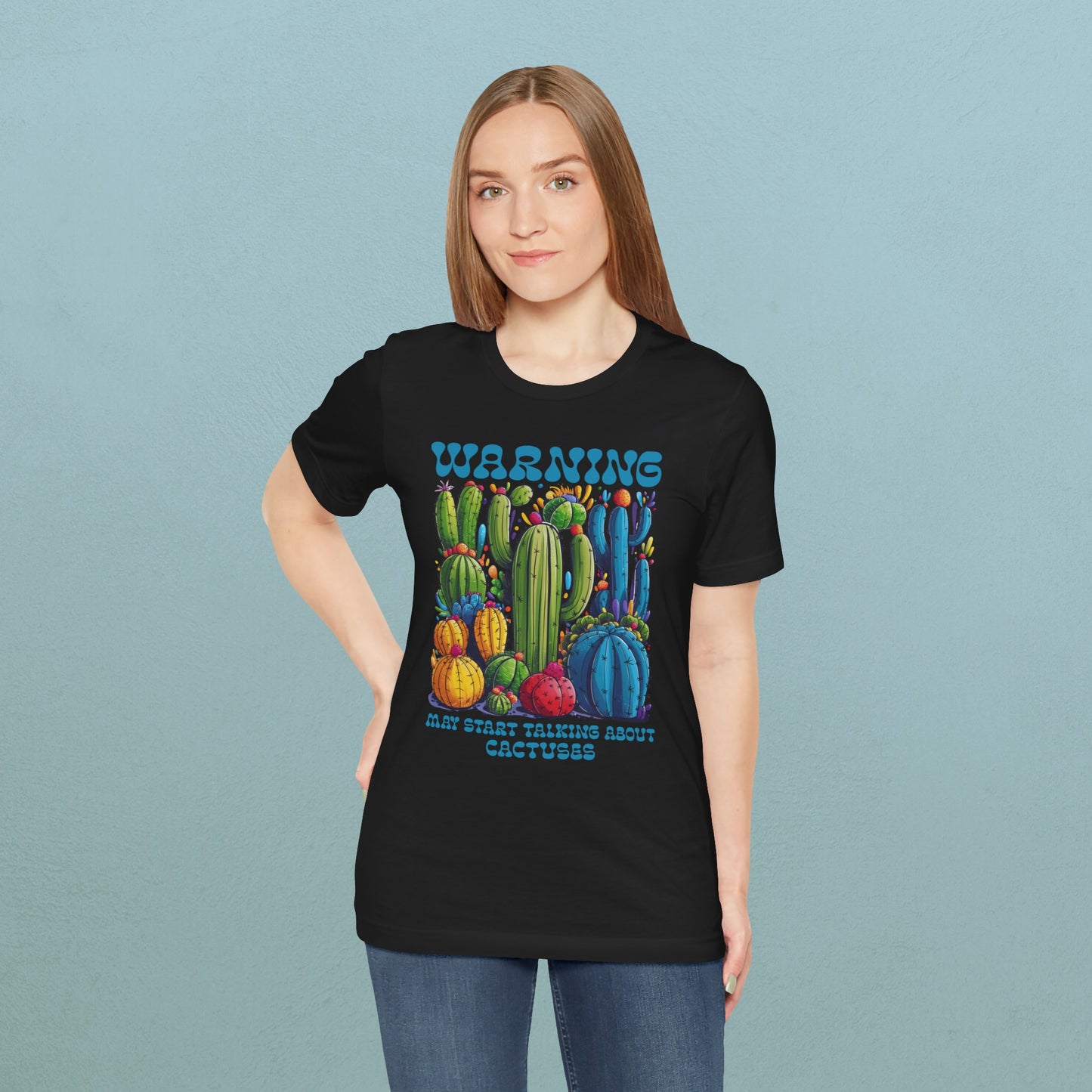 Warning, may start talking about Cactuses - Unisex Jersey T-Shirt